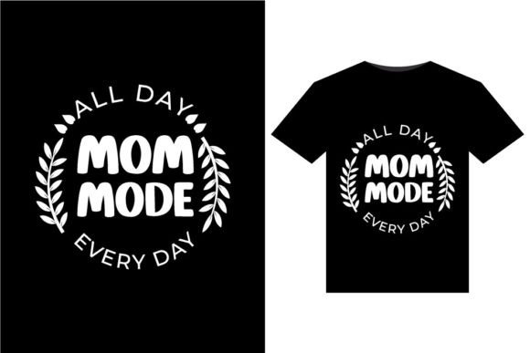 All Day Mom Mode Every Day T-Shirts