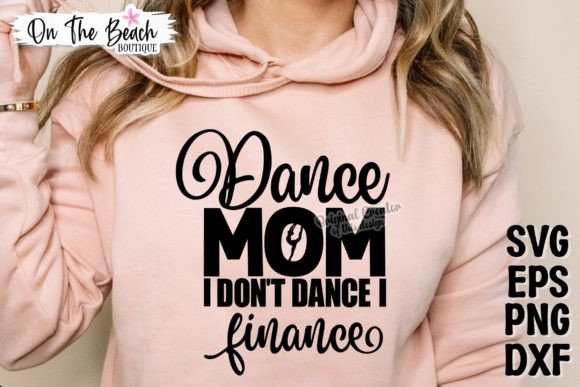 Dance Mom SVG: I Don’t Dance, I Finance