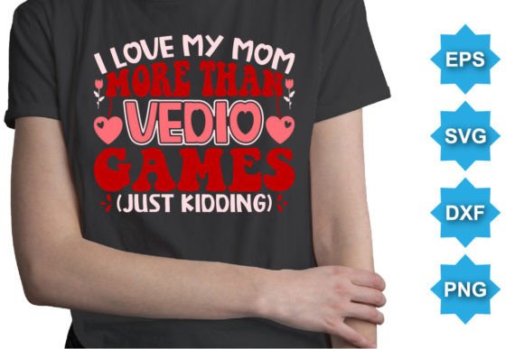 I Love My Mom More Than Vedio Games