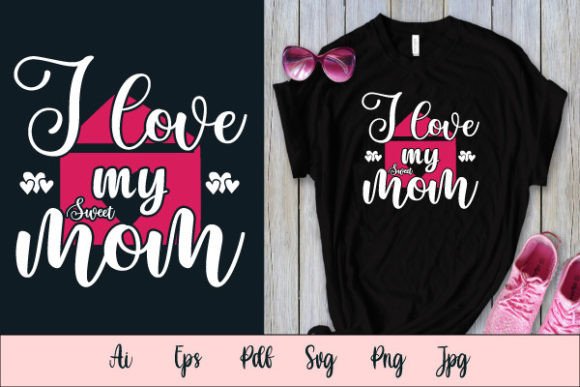 I Love Sweet Mom SVG T-shirt Design