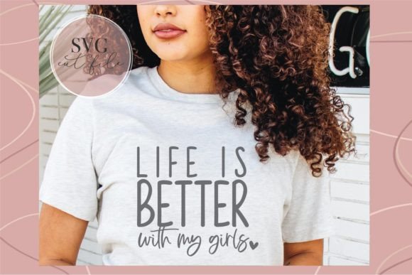 Life is Better with My Girls SVG