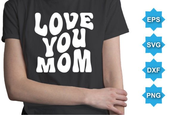 Love You Mom, Happy Valentine Shirt