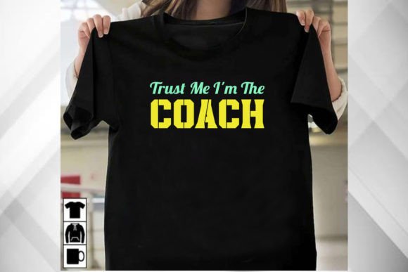 Trust Me I’m the Coach Shirt